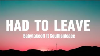 Babytakeoff - HAD TO LEAVE (Lyrics video) Ft Southsideace