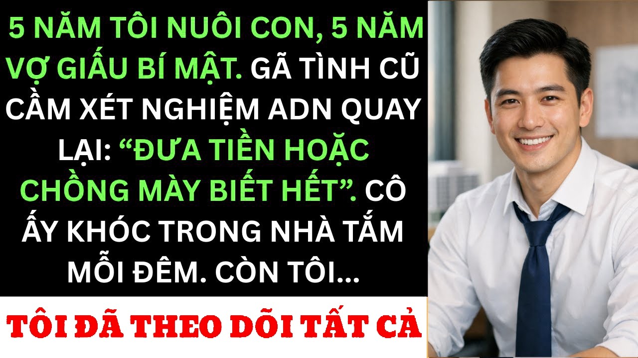 Vợ Ngoại Tình Với “Tình Cũ” Đêm Trước Ngày Cưới — 5 Năm Sau Gã Cầm Xét Nghiệm ADN Quay Lại