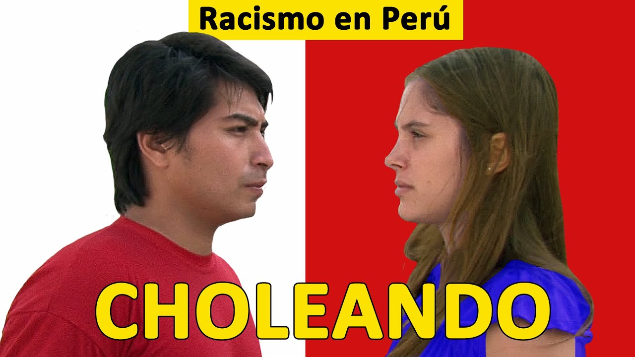 CHOLEANDO: Racism in Peru (documentary)