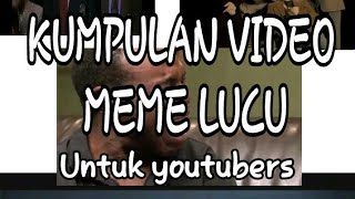 kumpulan video meme lucu yang sering dipake youtubers