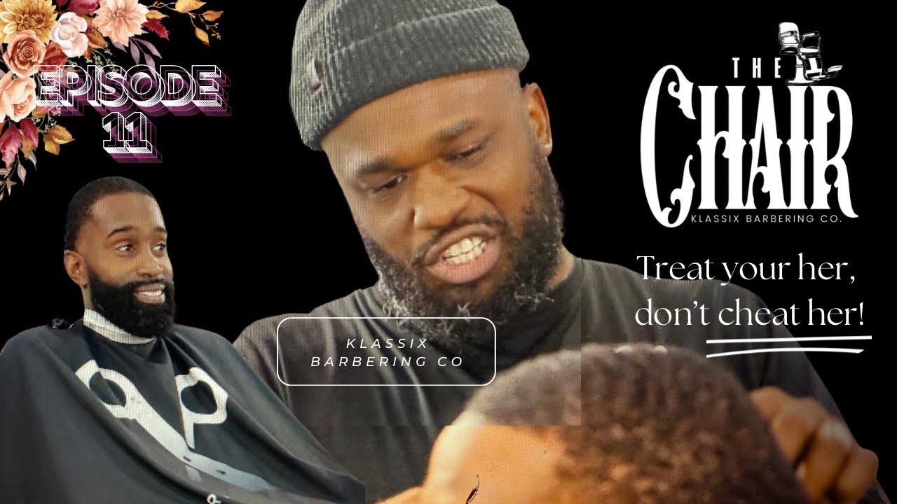 “Treat Her, Don’t Cheat Her” | The Chair Ep. 11 in 4K | Real Shop Talk for MEN