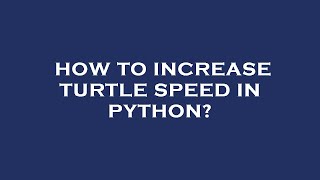 How to increase turtle speed in python?