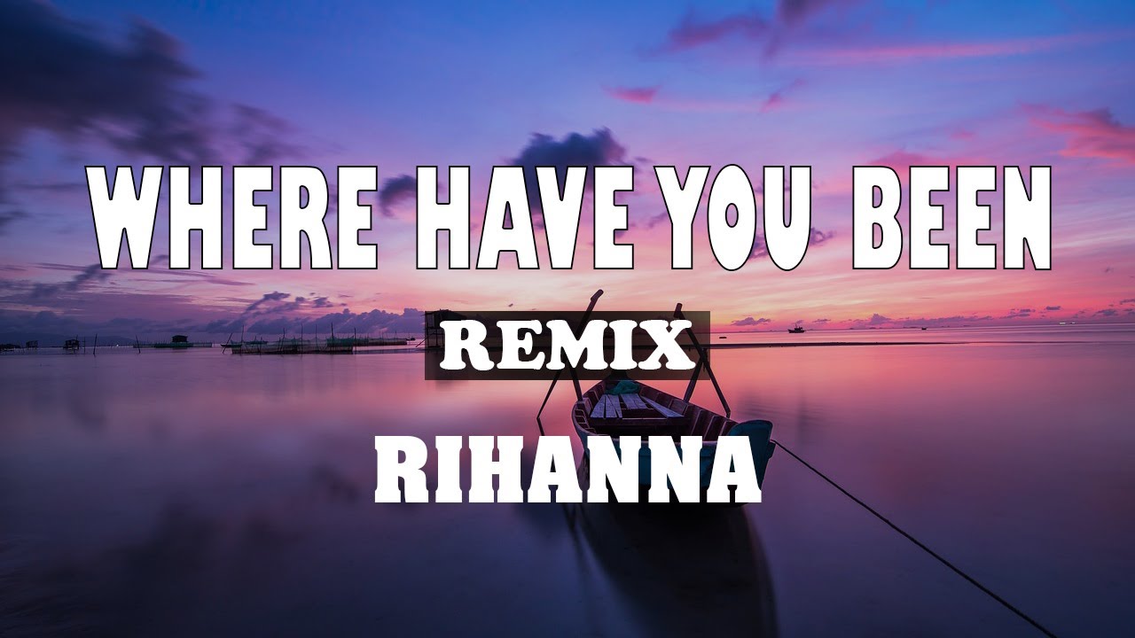 Rihanna - Where Have You Been (Remix)(Lyrics) Top Lyrics - YouTube