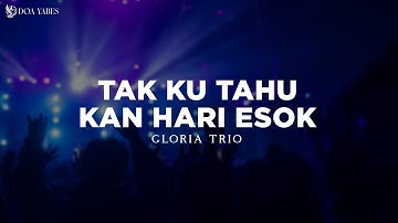 Tak Ku Tahu Kan Hari Esok / Tuhan Yang Pegang - Gloria Trio (Lirik) Lagu Rohani