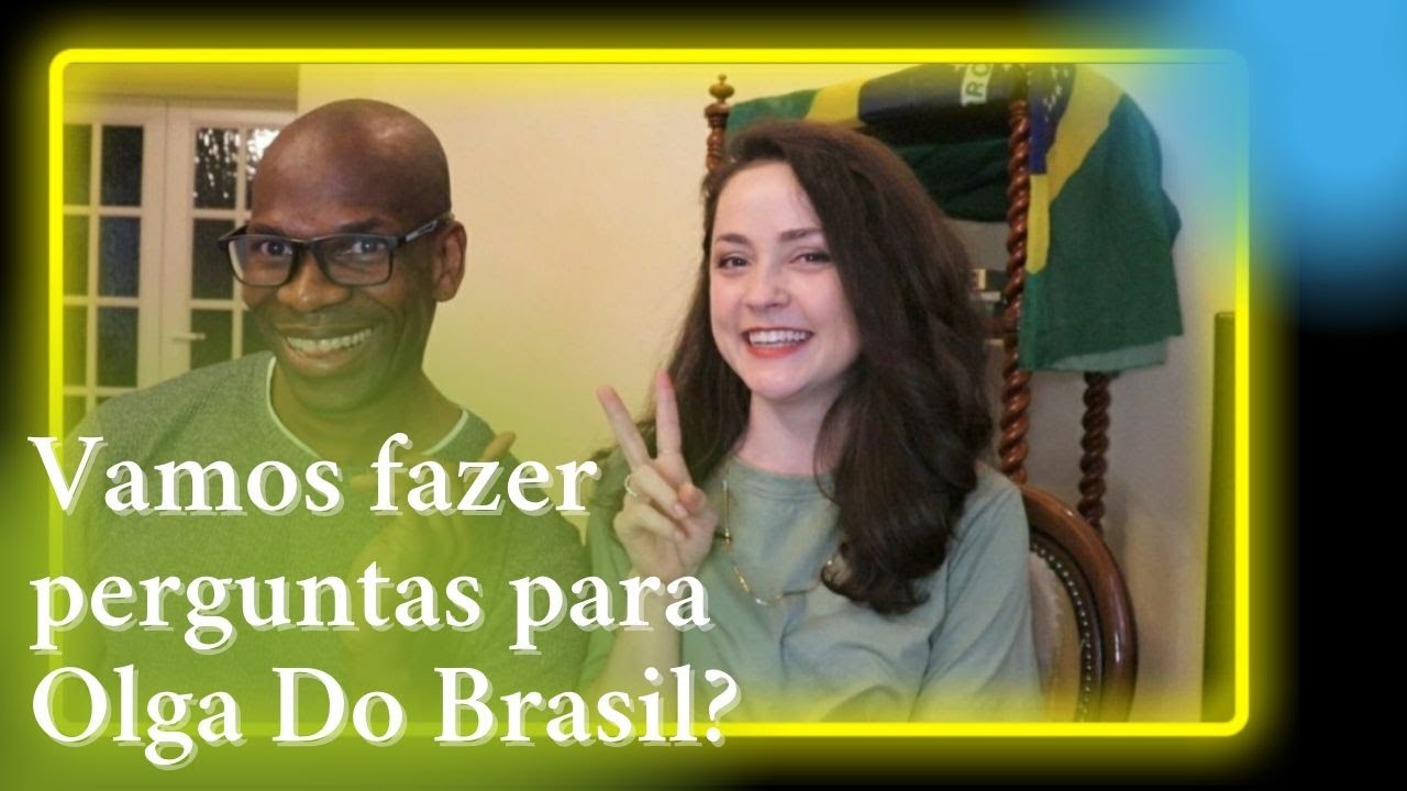 VAMOS FAZER PERGUNTAS PARA OLGA DO BRASIL?