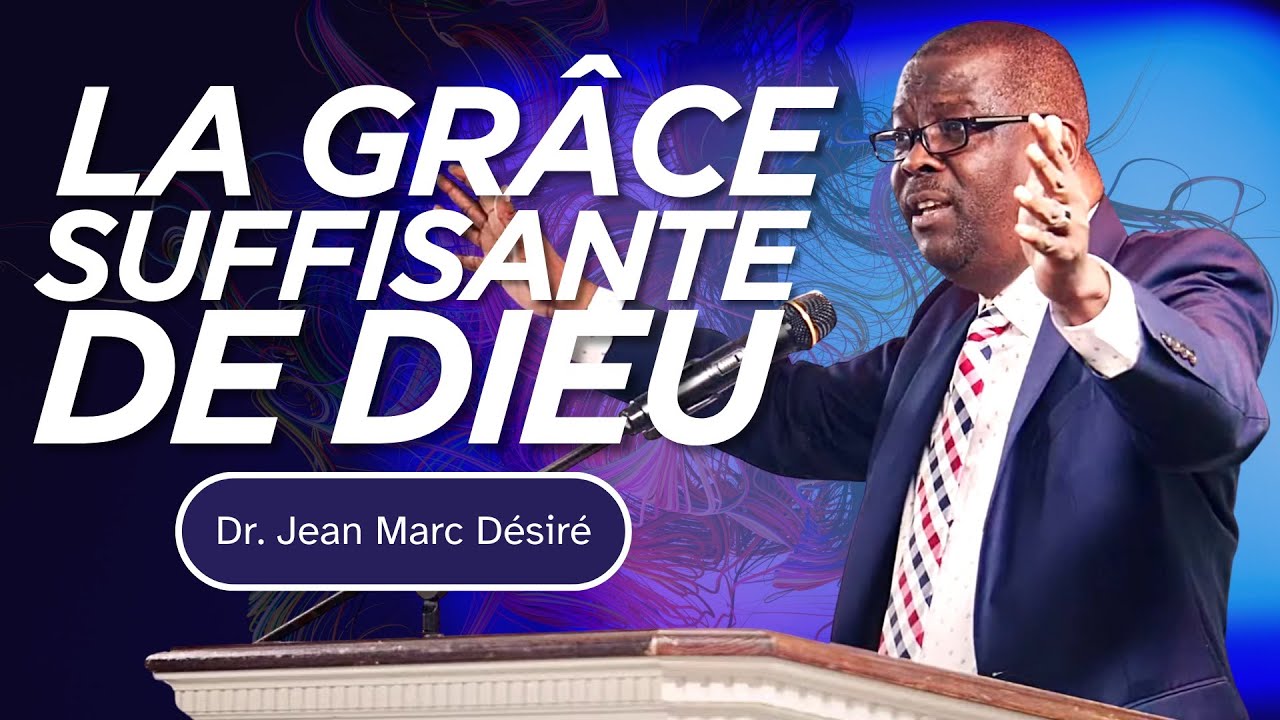 LA GRÂCE SUFFISANTE DE DIEU | Dr. Jean Marc Désiré | Dimanche 11 Juin 2023