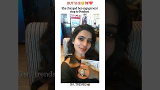She changed her Engagement ring to Pendant❤️🎀 ||#samantha #trendingshorts #shorts #engagementring