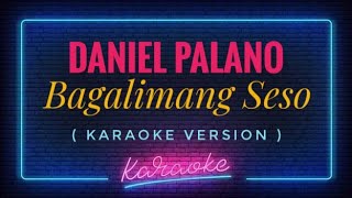 Daniel Palano - Bagalimang Seso ( KARAOKE VERSION )