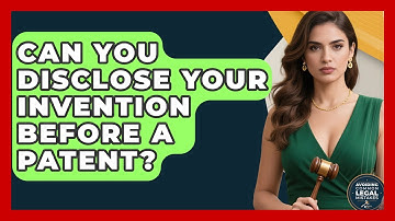 Can You Disclose Your Invention Before A Patent? - Avoiding Common Legal Mistakes