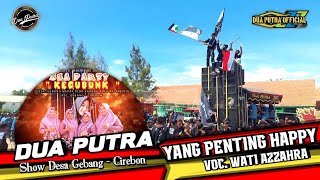 SEA PARTY🔥 YANG PENTING HAPPY - VOC. WATI AZZAHRA || DUA PUTRA || SHOW DESA KRGBULU - GEBANG CIREBON
