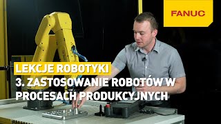 LEKCJE ROBOTYKI, ODC 3. ZASTOSOWANIE ROBOTÓW W PROCESACH PRODUKCYJNYCH (2016)