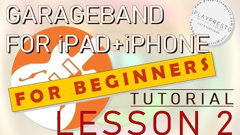 Garageband for iPad and iPhone for Beginners - Lesson 2, Garageband