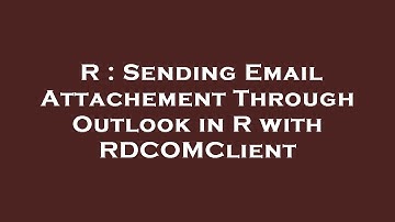 R : Sending Email Attachement Through Outlook in R with RDCOMClient