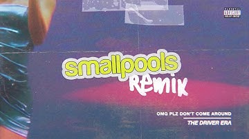 THE DRIVER ERA - OMG Plz Don't Come Around (Smallpools Remix) | The Driver Era
