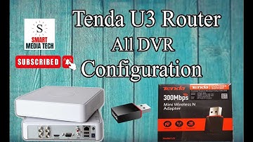 ALL MODEL DVR WI-FI / TENDA U3 ROUTER - CONFIGURATION