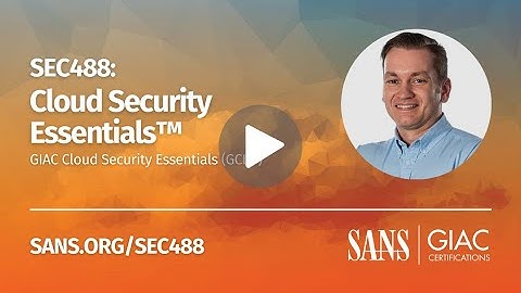 Essential Knowledge for a Secure Cloud Environment | SEC488: Cloud Security Essentials™ Major Update