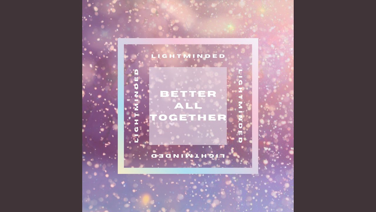Watch Better All Together on YouTube Watch Better All Together on YouTube