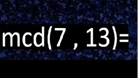 mcd 7 y 13 , maximo comun divisor , como se halla , ejemplos