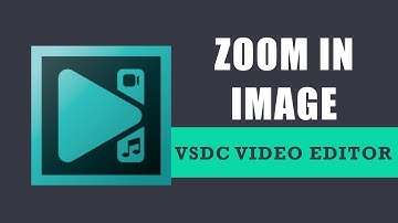 How to zoom in image in VSDC Free Video Editor?