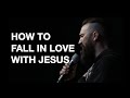 HOW TO FALL IN LOVE WITH JESUS Eric Gilmour 