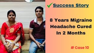 Case 10 | Bengali | Headache of 8 years cured by homeopathy | Migrain treatment by homeopathy