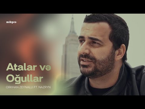 Orkhan Zeynalli ft. Nazryn — Atalar və Oğullar | 2019