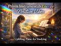 Prism Instrumentals Energy  |  Positive Vibes | Uplifting Piano for Studying