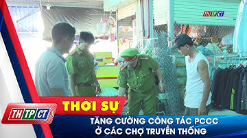 Tăng cường công tác PCCC ở các chợ truyền thống| Cần Thơ TV