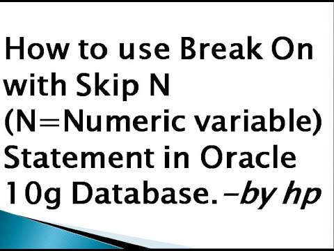 How to use Break On with Skip N (N=Numeric variable) Statement in Oracle 10g Database.