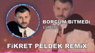 Azer Bülbül - Borcum Bitmedi (Fikret Peldek Remix)