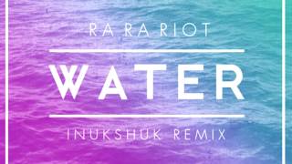 Ra Ra Riot - Water (Inukshuk Remix)