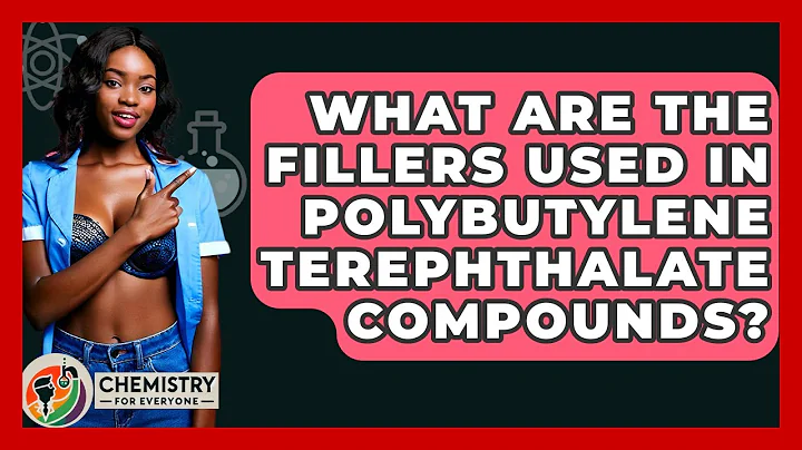 What Are The Fillers Used In Polybutylene Terephthalate Compounds? - Chemistry For Everyone