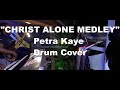 Petra Kaye - Christ Alone Medley - Drum Cover