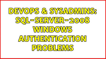 DevOps & SysAdmins: sql-server-2008 windows authentication problems (2 Solutions!!)