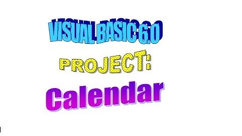 VISUAL BASIC 6. 0 PROJECT CALENDAR