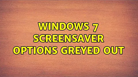 Windows 7 screensaver options greyed out