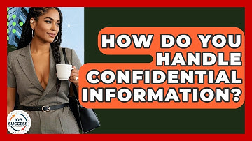 How Do You Handle Confidential Information? - Job Success Network