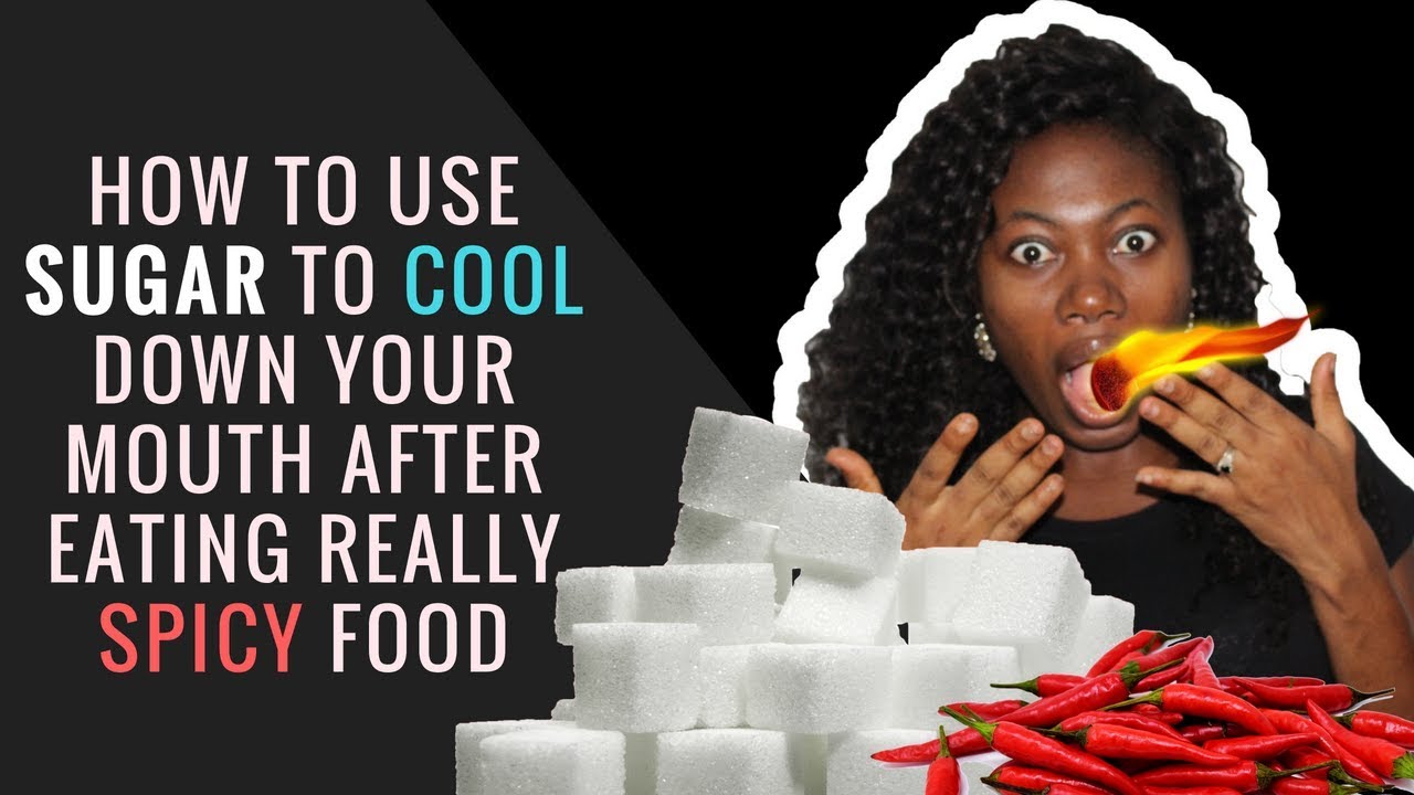 HOW TO USE SUGAR TO COOL DOWN YOUR MOUTH AFTER EATING VERY SPICY FOOD