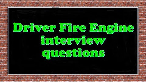 Driver Fire Engine interview questions