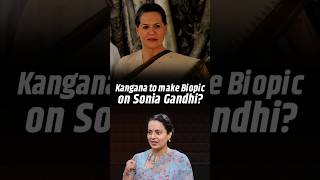 My Mind Is Flooded With Questions About Sonia Gandhis Life Kangana Ranaut