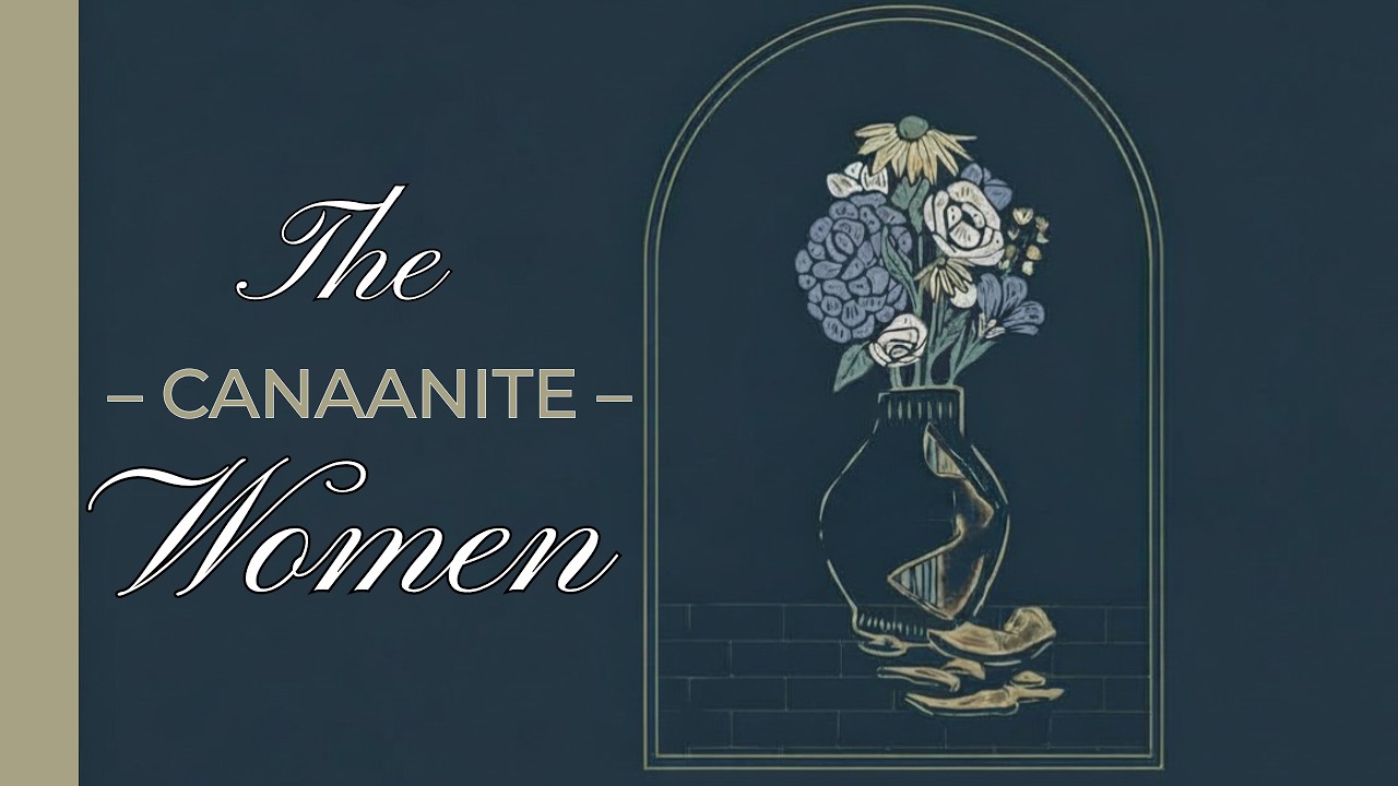 Part 1: The Canaanite Women || Pastor Steve Garcia