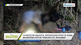 Balitang Southern Tagalog:16-anyos na dalagita, natagpuang patay sa isang bakanteng lote