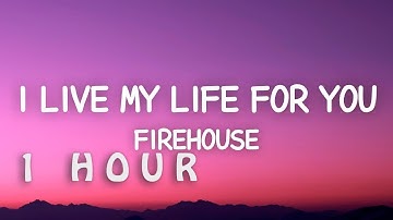 [1 HOUR 🕐 ] Firehouse - I Live My Life For You (Lyrics)