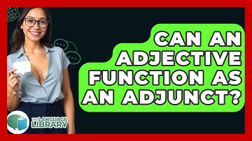 Can An Adjective Function As An Adjunct? - The Language Library