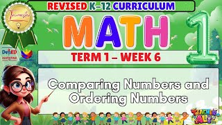 GRADE 1 MATH TERM 1 WEEK 6 REVISED K-12 CURRICULUM- COMPARING NUMBERS AND ORDERING NUMBERS