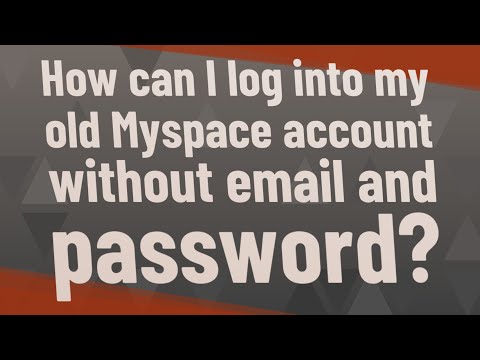 How can I log into my old Myspace account without email and password?