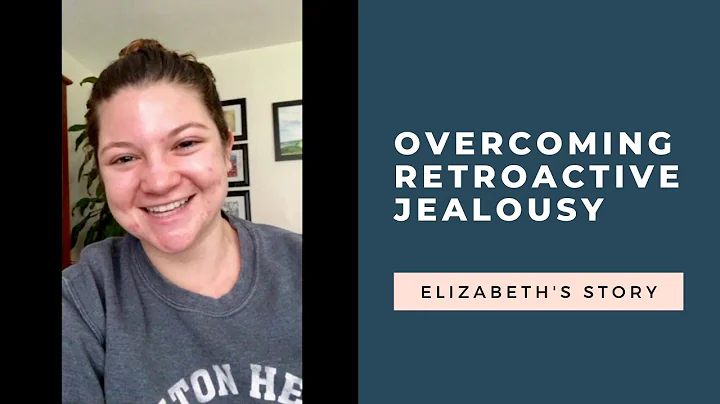 Overcoming Retroactive Jealousy: Elizabeth's story | RetroactiveJealousy.com