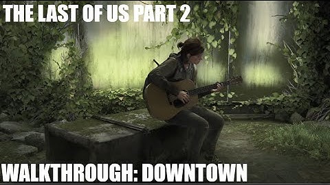 THE LAST OF US 2 Walkthrough Gameplay Chapter 9: Downtown - No Commentary