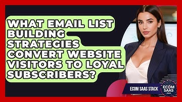 What Email List Building Strategies Convert Website Visitors To Loyal Subscribers? - Ecom SaaS Stack