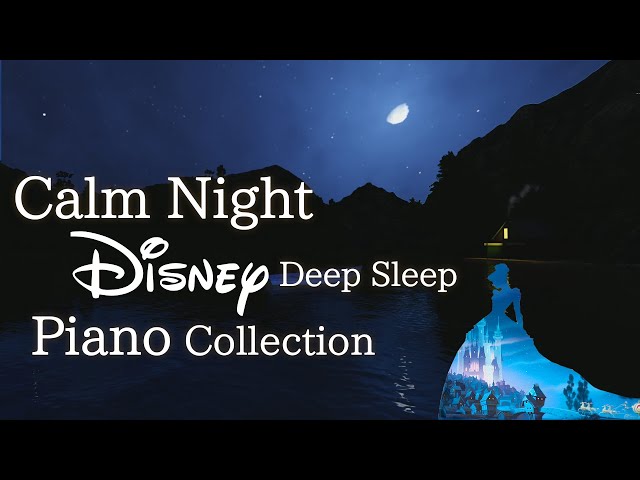 Disney Calm Night Piano Collection for Deep Sleep and Soothing(No Mid-roll Ads) class=